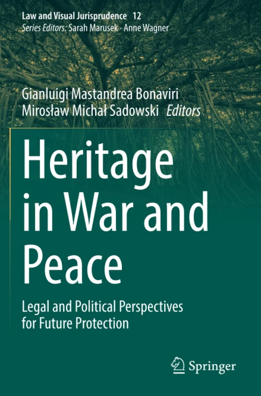 Heritage in War and Peace: Legal and Political Perspectives for Future Protection (Law and Visual Jurisprudence)