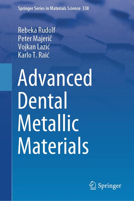 Advanced Dental Metallic Materials: 338 (Springer Series in Materials Science, 338)