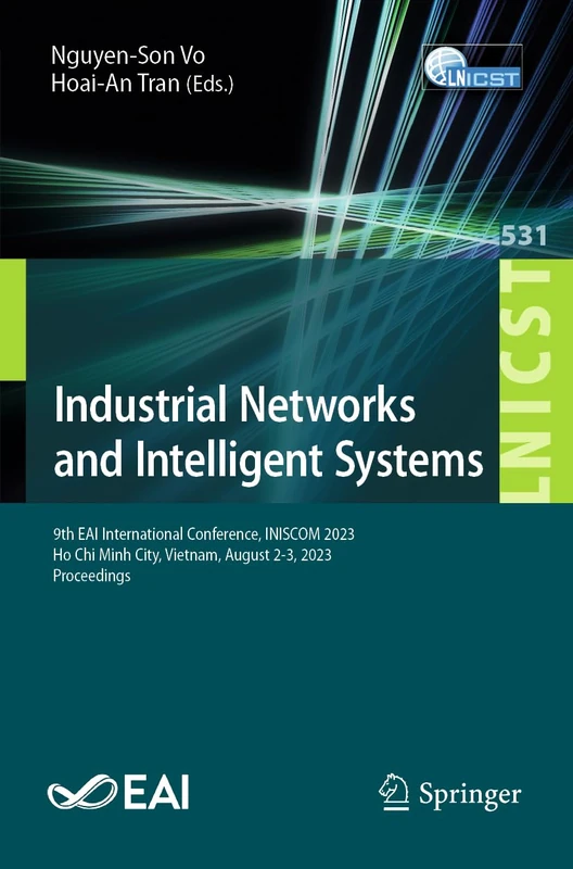 Industrial Networks and Intelligent Systems: 9th EAI International Conference, INISCOM 2023, Ho Chi Minh City, Vietnam, August 2-3, 2023, Proceedings: ... and Telecommunications Engineering, 531)