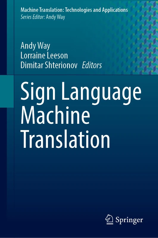 Sign Language Machine Translation: 5 (Machine Translation: Technologies and Applications, 5)