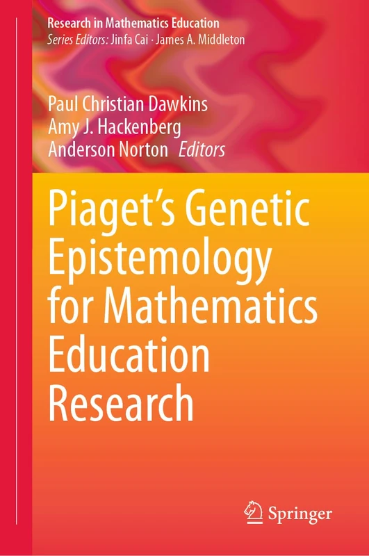 Piaget’s Genetic Epistemology for Mathematics Education Research (Research in Mathematics Education)