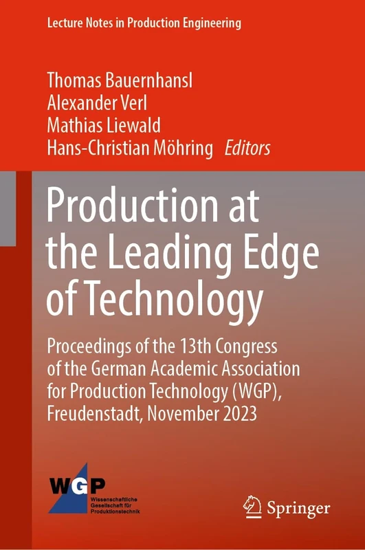 Production at the Leading Edge of Technology: Proceedings of the 13th Congress of the German Academic Association for Production Technology (WGP), ... (Lecture Notes in Production Engineering)