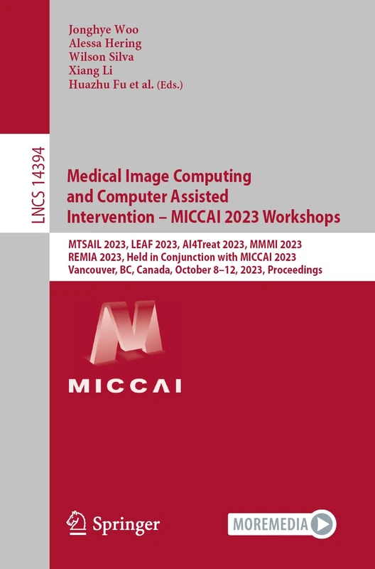 Medical Image Computing and Computer Assisted Intervention – MICCAI 2023 Workshops: MTSAIL 2023, LEAF 2023, AI4Treat 2023, MMMI 2023, REMIA 2023, Held ... (Lecture Notes in Computer Science, 14394)