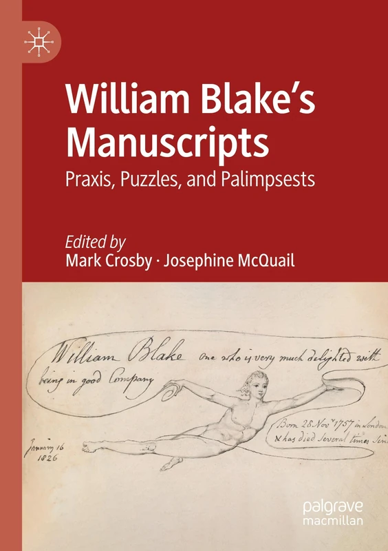 William Blake's Manuscripts: Praxis, Puzzles, and Palimpsests