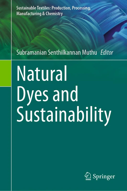 Natural Dyes and Sustainability (Sustainable Textiles: Production, Processing, Manufacturing & Chemistry)