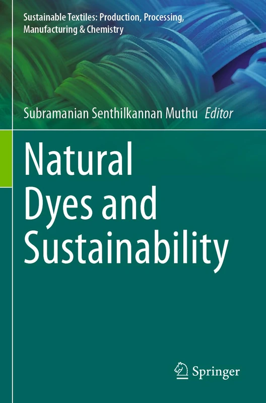 Natural Dyes and Sustainability (Sustainable Textiles: Production, Processing, Manufacturing & Chemistry)
