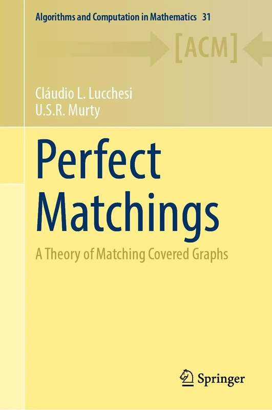 Perfect Matchings: A Theory of Matching Covered Graphs: 31 (Algorithms and Computation in Mathematics, 31) - Image 1