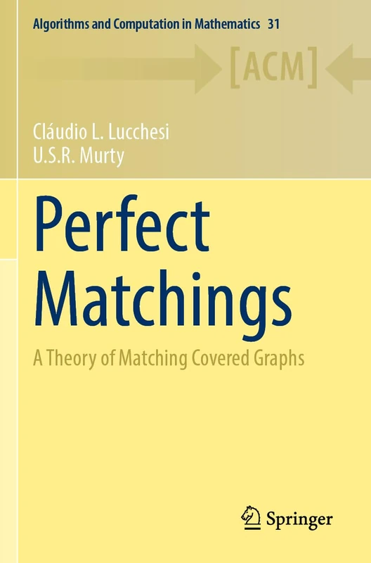 Perfect Matchings: A Theory of Matching Covered Graphs: 31 (Algorithms and Computation in Mathematics, 31) - Image 1