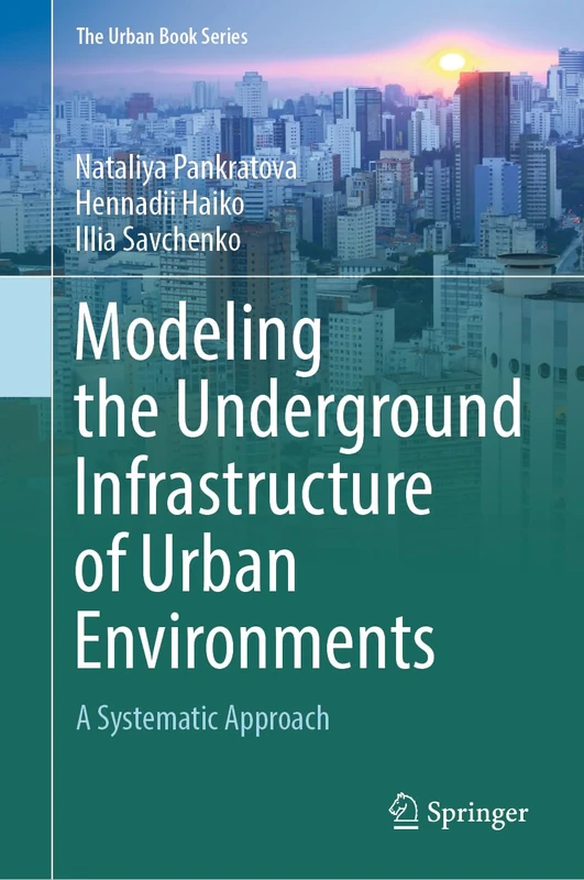 Modeling the Underground Infrastructure of Urban Environments: A Systematic Approach (The Urban Book Series)