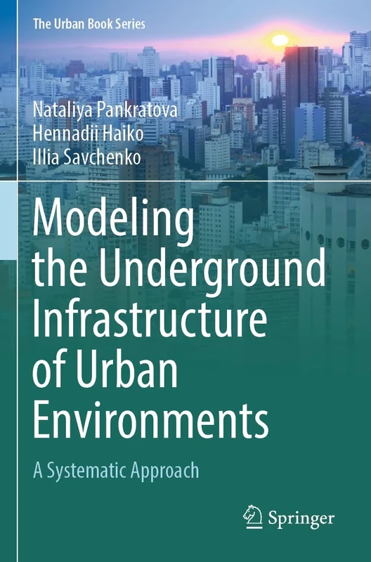 Modeling the Underground Infrastructure of Urban Environments: A Systematic Approach (The Urban Book Series)