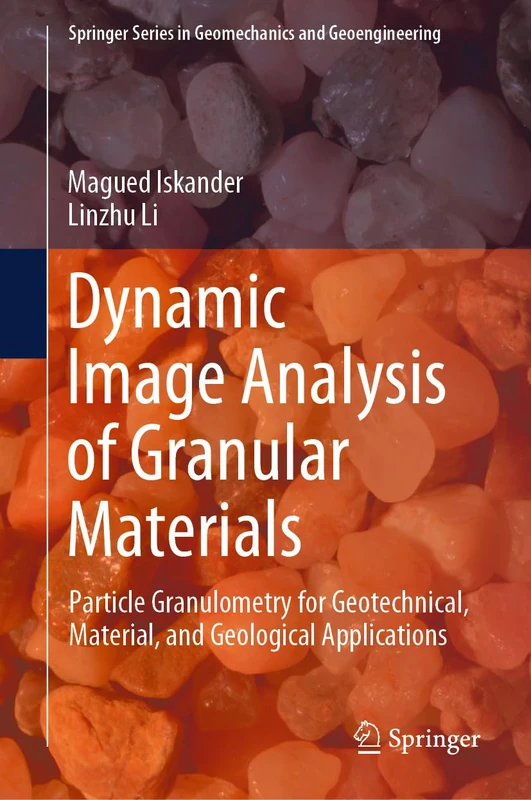 Dynamic Image Analysis of Granular Materials: Particle Granulometry for Geotechnical, Material, and Geological Applications (Springer Series in Geomechanics and Geoengineering)