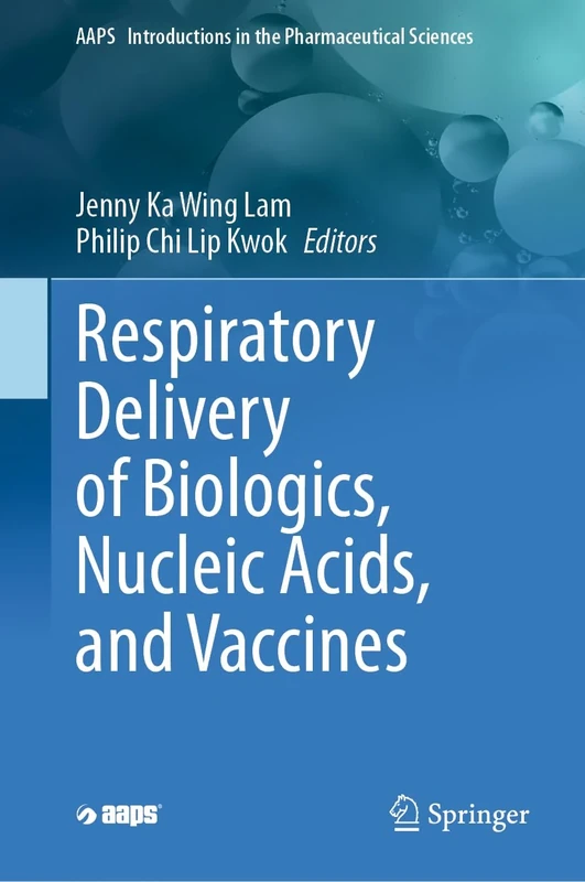 Respiratory Delivery of Biologics, Nucleic Acids, and Vaccines: 8 (AAPS Introductions in the Pharmaceutical Sciences, 8)