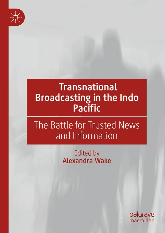 Transnational Broadcasting in the Indo Pacific: The Battle for Trusted News and Information