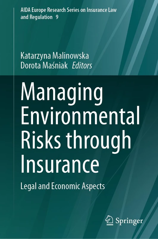 Managing Environmental Risks through Insurance: Legal and Economic Aspects: 9 (AIDA Europe Research Series on Insurance Law and Regulation, 9)