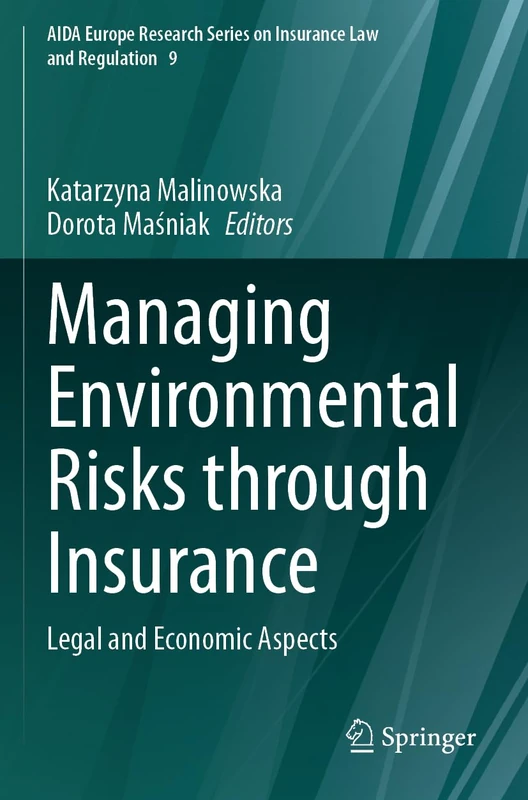 Managing Environmental Risks through Insurance: Legal and Economic Aspects: 9 (AIDA Europe Research Series on Insurance Law and Regulation, 9)