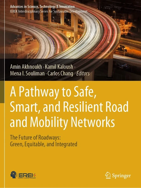 A Pathway to Safe, Smart, and Resilient Road and Mobility Networks: The Future of Roadways: Green, Equitable, and Integrated (Advances in Science, Technology & Innovation)