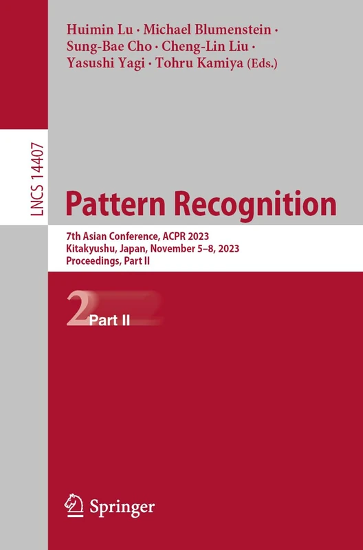 Pattern Recognition: 7th Asian Conference, ACPR 2023, Kitakyushu, Japan, November 5–8, 2023, Proceedings, Part II: 14407 (Lecture Notes in Computer Science, 14407)