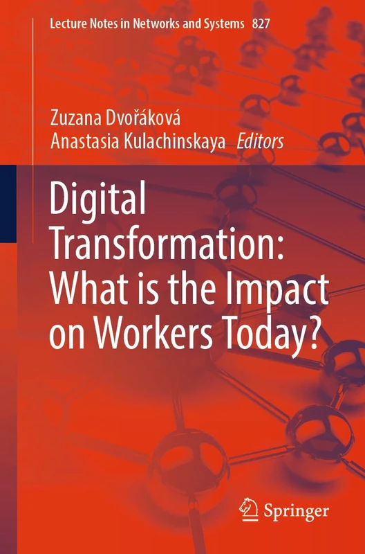 Digital Transformation: What is the Impact on Workers Today?: 827 (Lecture Notes in Networks and Systems, 827)