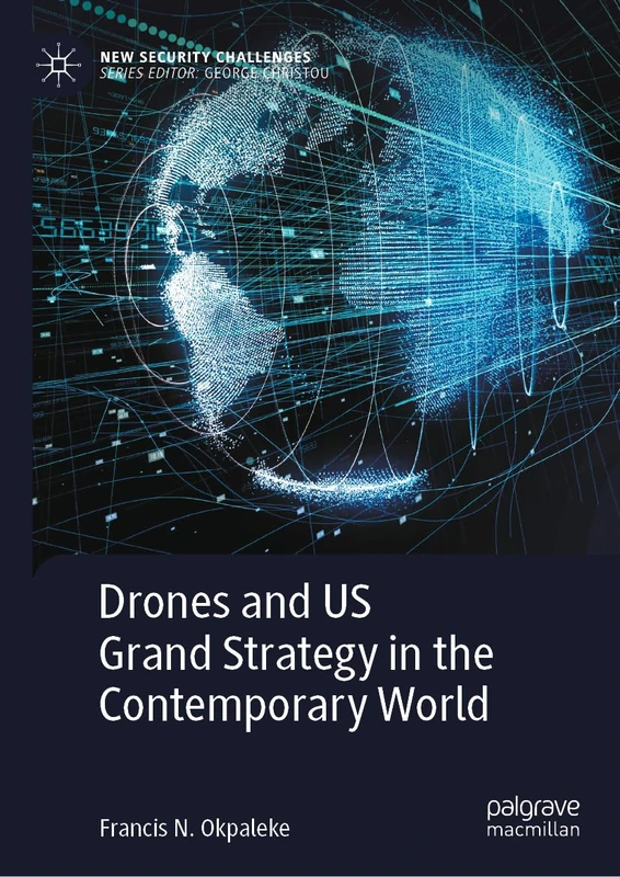 Drones and US Grand Strategy in the Contemporary World (New Security Challenges)