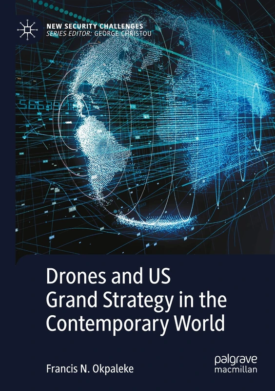 Drones and US Grand Strategy in the Contemporary World (New Security Challenges)