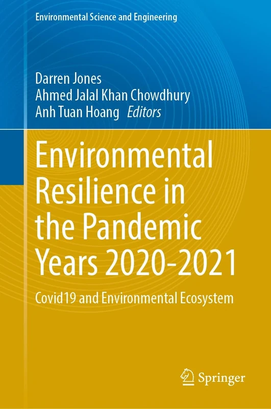 Environmental Resilience in the Pandemic Years 2020–2021: COVID-19 and Environmental Ecosystem (Environmental Science and Engineering)