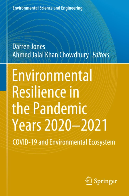 Environmental Resilience in the Pandemic Years 2020–2021: COVID-19 and Environmental Ecosystem (Environmental Science and Engineering)