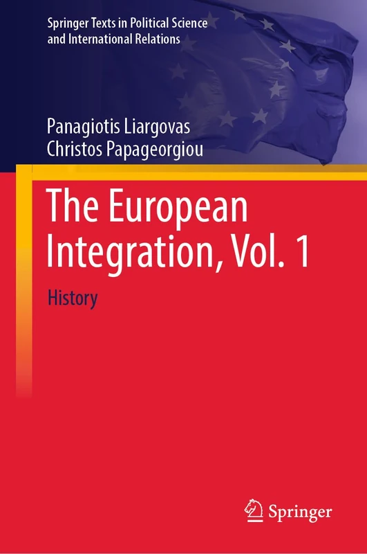 The European Integration, Vol. 1: History (Springer Texts in Political Science and International Relations)
