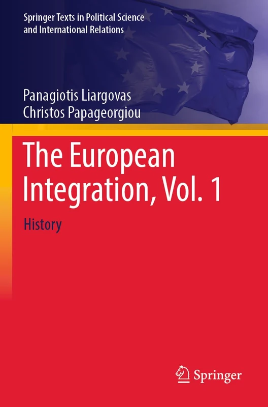 The European Integration, Vol. 1: History (Springer Texts in Political Science and International Relations)