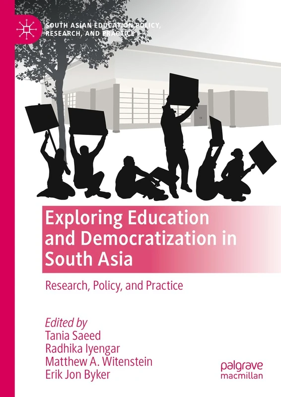 Exploring Education and Democratization in South Asia: Research, Policy, and Practice (South Asian Education Policy, Research, and Practice)