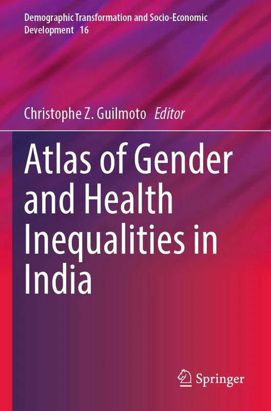 Atlas of Gender and Health Inequalities in India: 16 (Demographic Transformation and Socio-Economic Development, 16)