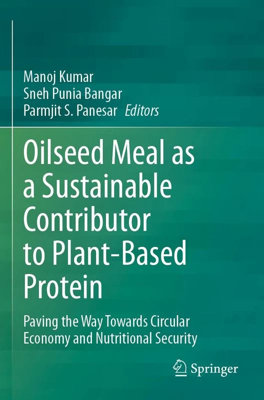 Oilseed Meal as a Sustainable Contributor to Plant-Based Protein: Paving the Way Towards Circular Economy and Nutritional Security