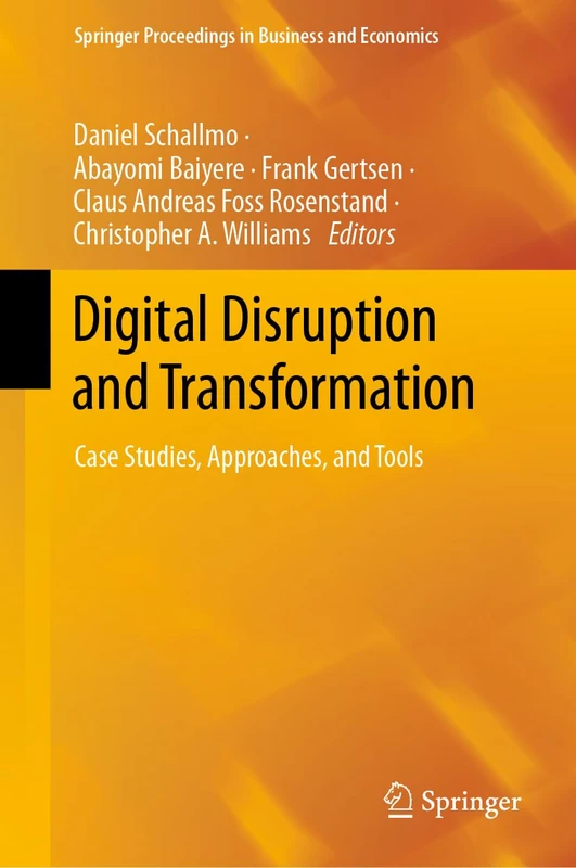 Digital Disruption and Transformation: Case Studies, Approaches, and Tools (Springer Proceedings in Business and Economics)
