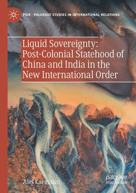 Liquid Sovereignty: Post-Colonial Statehood of China and India in the New International Order (Palgrave Studies in International Relations)