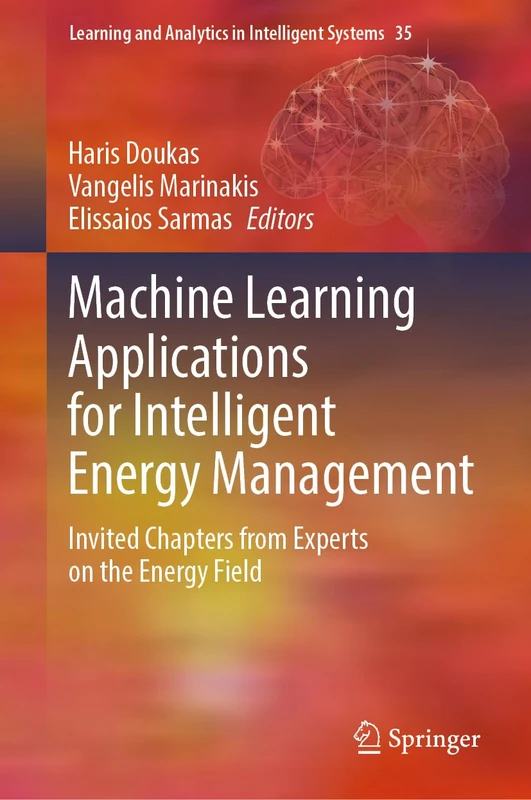 Machine Learning Applications for Intelligent Energy Management: Invited Chapters from Experts on the Energy Field: 35 (Learning and Analytics in Intelligent Systems, 35)