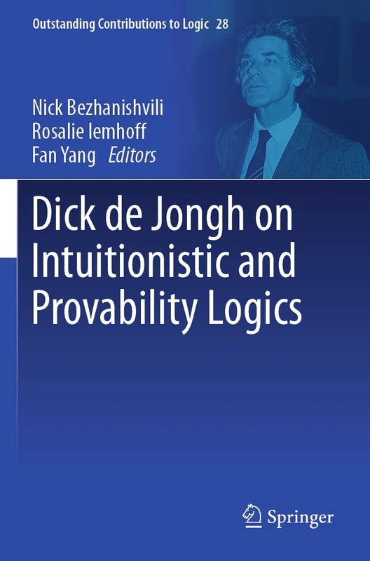 Dick de Jongh on Intuitionistic and Provability Logics (Outstanding Contributions to Logic, 28)