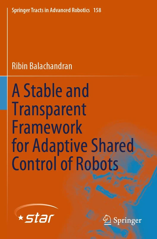 A Stable and Transparent Framework for Adaptive Shared Control of Robots: 158 (Springer Tracts in Advanced Robotics, 158) - Image 1
