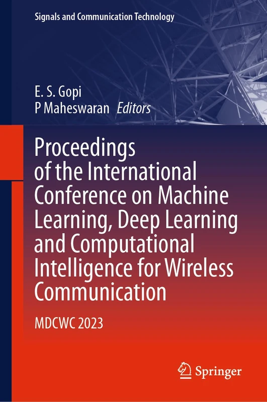Proceedings of the International Conference on Machine Learning, Deep Learning and Computational Intelligence for Wireless Communication: MDCWC 2023 (Signals and Communication Technology)