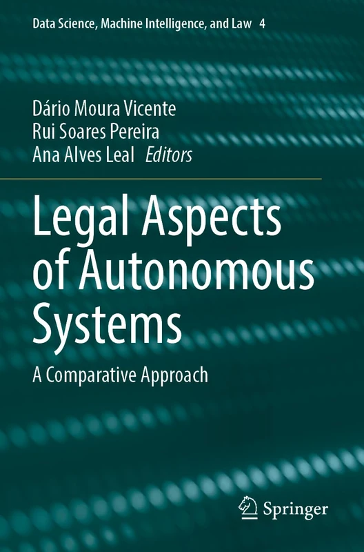 Legal Aspects of Autonomous Systems: A Comparative Approach: 4 (Data Science, Machine Intelligence, and Law, 4)