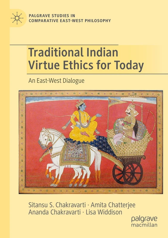 Traditional Indian Virtue Ethics for Today: An East-West Dialogue (Palgrave Studies in Comparative East-West Philosophy)