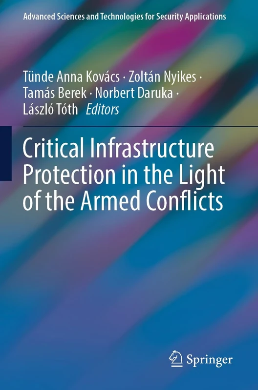 Critical Infrastructure Protection in the Light of the Armed Conflicts (Advanced Sciences and Technologies for Security Applications)