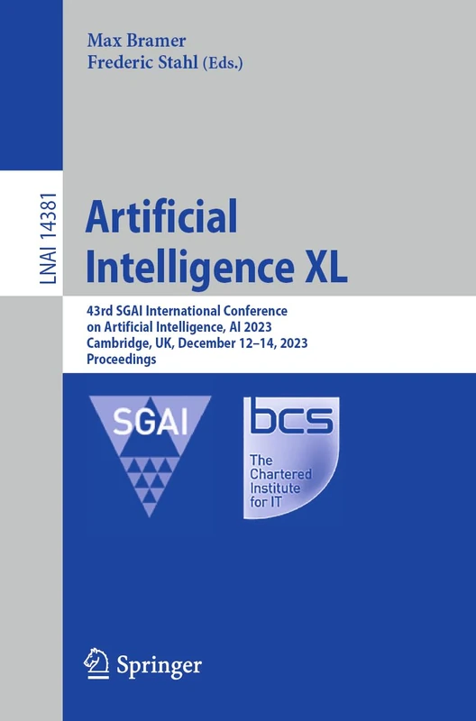 Artificial Intelligence XL: 43rd SGAI International Conference on Artificial Intelligence, AI 2023, Cambridge, UK, December 12–14, 2023, Proceedings: 14381 (Lecture Notes in Computer Science, 14381)