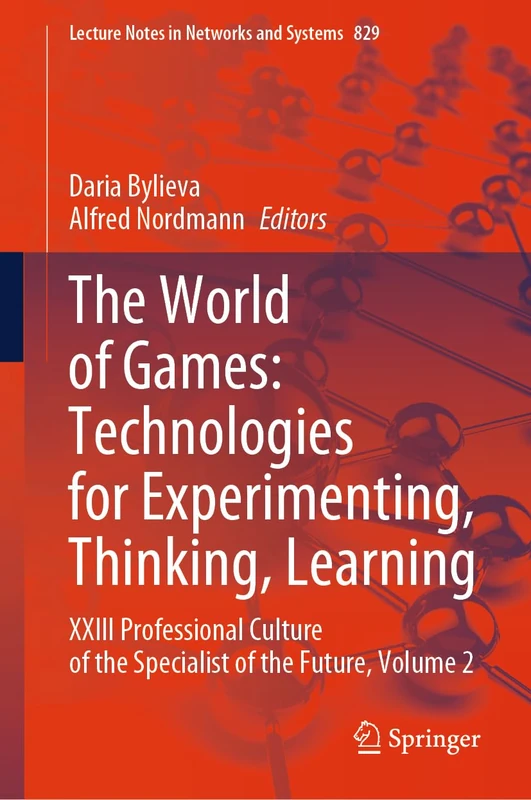 The World of Games: Technologies for Experimenting, Thinking, Learning: XXIII Professional Culture of the Specialist of the Future, Volume 2: 829 (Lecture Notes in Networks and Systems, 829)