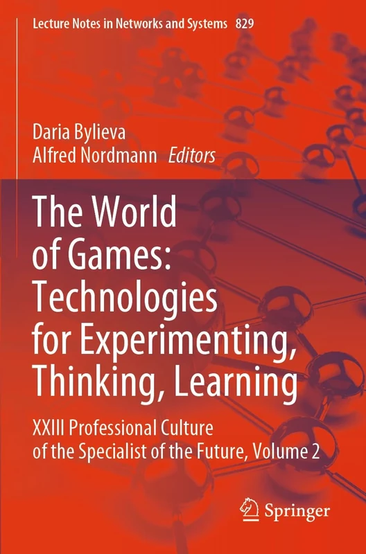The World of Games: Technologies for Experimenting, Thinking, Learning: XXIII Professional Culture of the Specialist of the Future, Volume 2: 829 (Lecture Notes in Networks and Systems, 829)