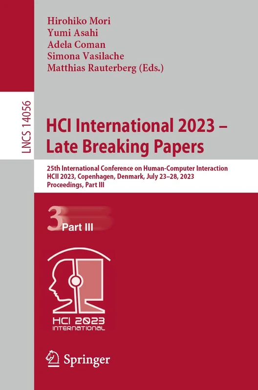 HCI International 2023 – Late Breaking Papers: 25th International Conference on Human-Computer Interaction, HCII 2023, Copenhagen, Denmark, July ... (Lecture Notes in Computer Science, 14056)