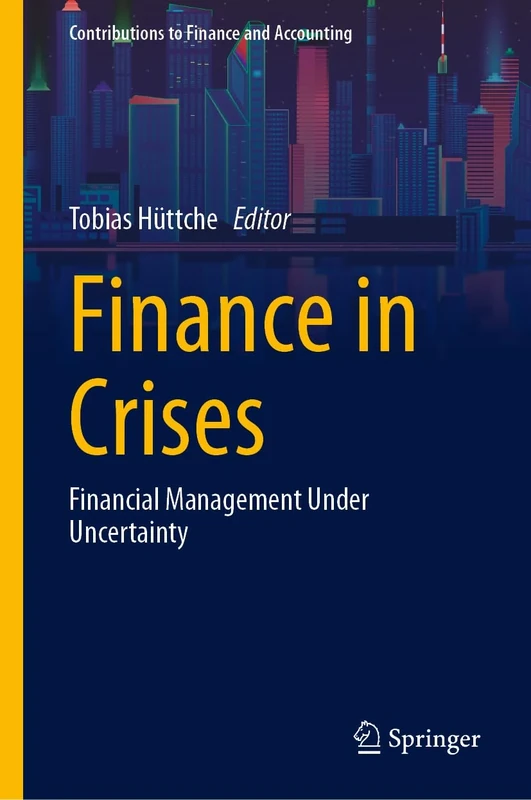 Finance in Crises: Financial Management Under Uncertainty (Contributions to Finance and Accounting)
