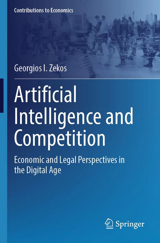Artificial Intelligence and Competition: Economic and Legal Perspectives in the Digital Age (Contributions to Economics)