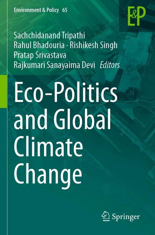 Eco-Politics and Global Climate Change: 65 (Environment & Policy, 65)