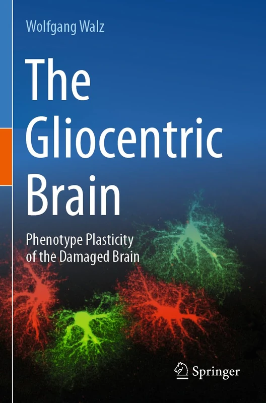 Springer - The Gliocentric Brain: Phenotype Plasticity of the Damaged Brain