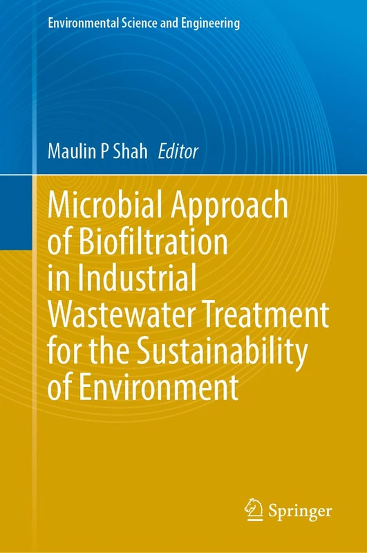 Microbial Approach of Biofiltration in Industrial Wastewater Treatment for the Sustainability of Environment (Environmental Science and Engineering)