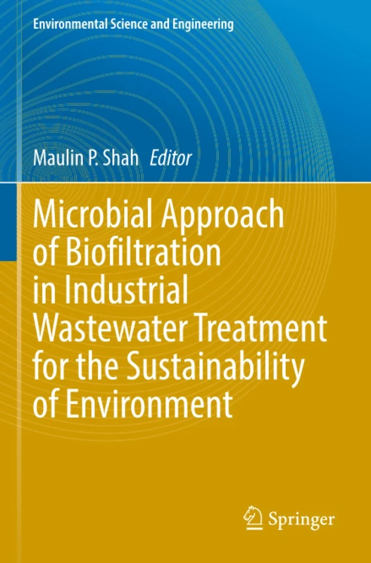 Microbial Approach of Biofiltration in Industrial Wastewater Treatment for the Sustainability of Environment (Environmental Science and Engineering)